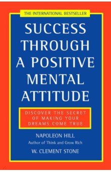 Success Through a Positive Mental Attitude. Discover the secret of making your dreams come true