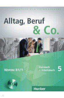 Alltag, Beruf & Co. 5. Kursbuch + Arbeitsbuch mit Audio-CD zum Arbeitsbuch. Deutsch als Fremdsprache