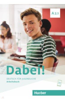 Dabei! A2.1. Arbeitsbuch. Deutsch für Jugendliche. Deutsch als Fremdsprache