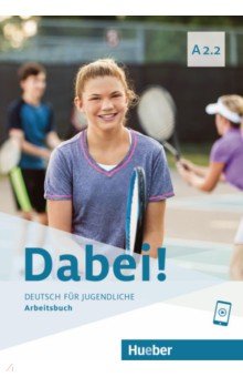 Dabei! A2.2. Arbeitsbuch. Deutsch für Jugendliche. Deutsch als Fremdsprache