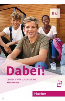 Dabei! B1.1. Arbeitsbuch. Deutsch für Jugendliche. Deutsch als Fremdsprache