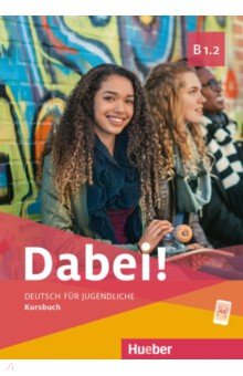 Dabei! B1.2. Kursbuch. Deutsch für Jugendliche. Deutsch als Fremdsprache