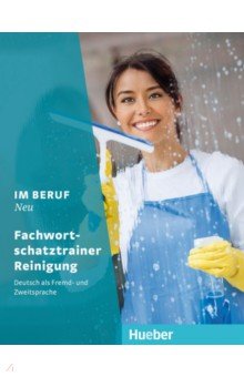 Im Beruf Neu. Fachwortschatztrainer Reinigung. Deutsch als Fremd- und Zweitsprache