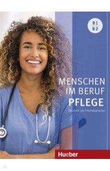 Menschen im Beruf - Pflege B1/B2. Kursbuch mit Audios online. Deutsch als Fremdsprache