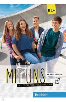 Mit uns B1+. Arbeitsbuch. Deutsch für Jugendliche. Deutsch als Fremdsprache