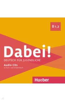 Dabei! B1.2. Medienpaket, 2 Audio-CDs. Deutsch für Jugendliche. Deutsch als Fremdsprache