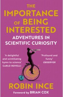 The Importance of Being Interested. Adventures in Scientific Curiosity