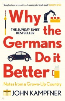 Why the Germans Do it Better. Notes from a Grown-Up Country
