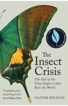 The Insect Crisis. The Fall of the Tiny Empires that Run the World