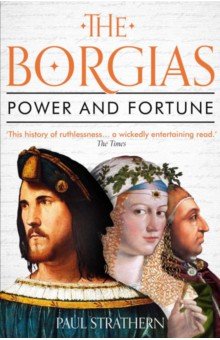 The Borgias. Power and Fortune