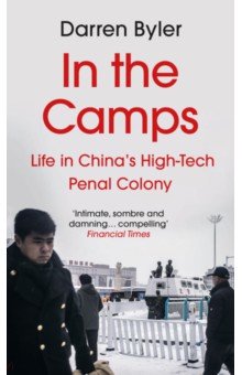 In the Camps. Life in China’s High-Tech Penal Colony