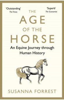 The Age of the Horse. An Equine Journey through Human History