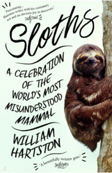 Sloths. A Celebration of the World’s Most Misunderstood Mammal