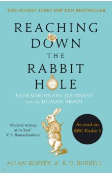 Reaching Down the Rabbit Hole. Extraordinary Journeys into the Human Brain