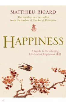 Happiness. A Guide to Developing Life's Most Important Skill