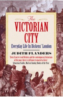 The Victorian City. Everyday Life in Dickens' London
