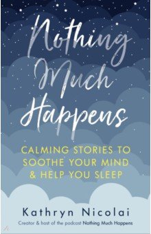 Nothing Much Happens. Calming stories to soothe your mind and help you sleep