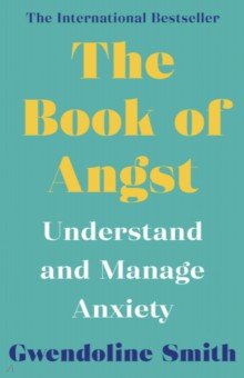 The Book of Angst. Understand and Manage Anxiety