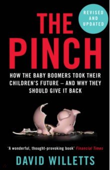 The Pinch. How the Baby Boomers Took Their Children's Future - And Why They Should Give It Back