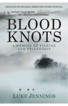 Blood Knots. Of Fathers, Friendship and Fishing