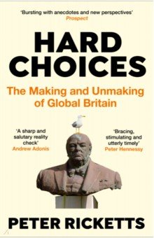 Hard Choices. The Making and Unmaking of Global Britain