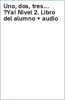 Uno, dos, tres… ¡Ya! Nivel 2. Libro del alumno + audio