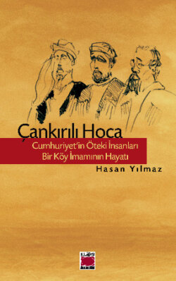 Çankırılı Hoca - Cumhuriyet’in Öteki İnsanları - Bir Köy İmamının Hayatı