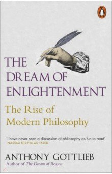 The Dream of Enlightenment. The Rise of Modern Philosophy