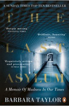 The Last Asylum. A Memoir of Madness in our Times