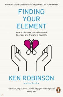 Finding Your Element. How to Discover Your Talents and Passions and Transform Your Life