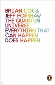 The Quantum Universe. Everything that can happen does happen