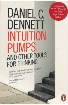 Intuition Pumps and Other Tools for Thinking