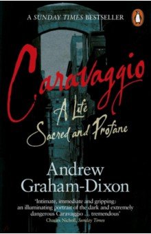 Caravaggio. A Life Sacred and Profane