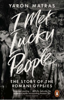 I Met Lucky People. The Story of the Romani Gypsies