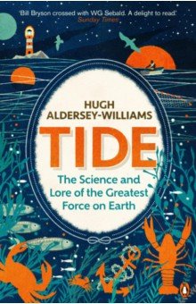 Tide. The Science and Lore of the Greatest Force on Earth