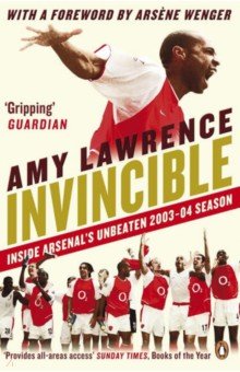 Invincible. Inside Arsenal's Unbeaten 2003-2004 Season