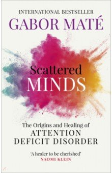 Scattered Minds. The Origins and Healing of Attention Deficit Disorder