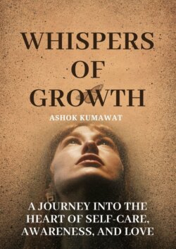 Whispers of Growth: A Journey into the Heart of Self-Care, Awareness, and Love