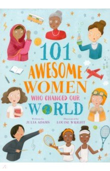 101 Awesome Women Who Changed Our World