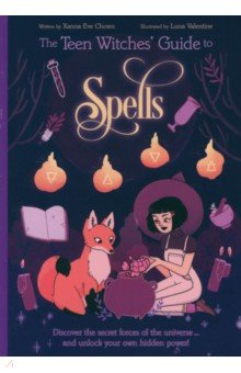 The Teen Witches' Guide to Spells. Discover the Secret Forces of the Universe...