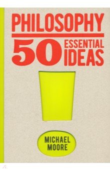 Philosophy. 50 Essential Ideas