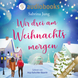 Wir drei am Weihnachtsmorgen (Ungekürzt)