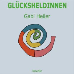 GLÜCKSHELDINNEN (Ungekürzt)