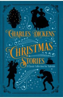 Charles Dickens' Christmas Stories. A Classic Collection for Yuletide