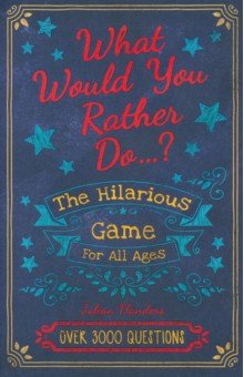 Would You Rather...? The Hilarious Game for All Ages: Over 3000 Questions