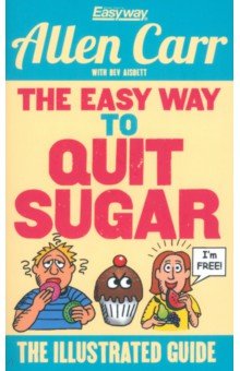 The Easy Way to Quit Sugar. The Illustrated Guide