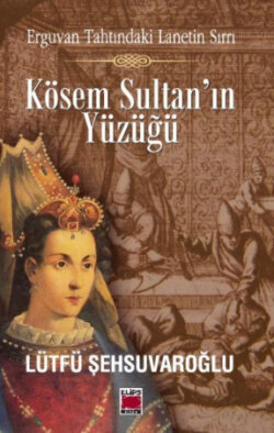 Erguvan Tahtındaki Lanetin Sırrı - Kösem Sultan’ın Yüzüğü