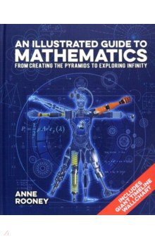 Foundations. An Illustrated Guide to Mathematics : From Creating the Pyramids to Exploring Infinity