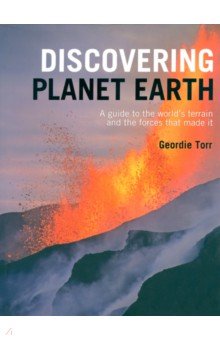 Discovering Planet Earth. A guide to the world's terrain and the forces that made it