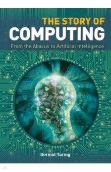 The Story of Computing Hardcover. From the Abacus to Artifical Intelligence